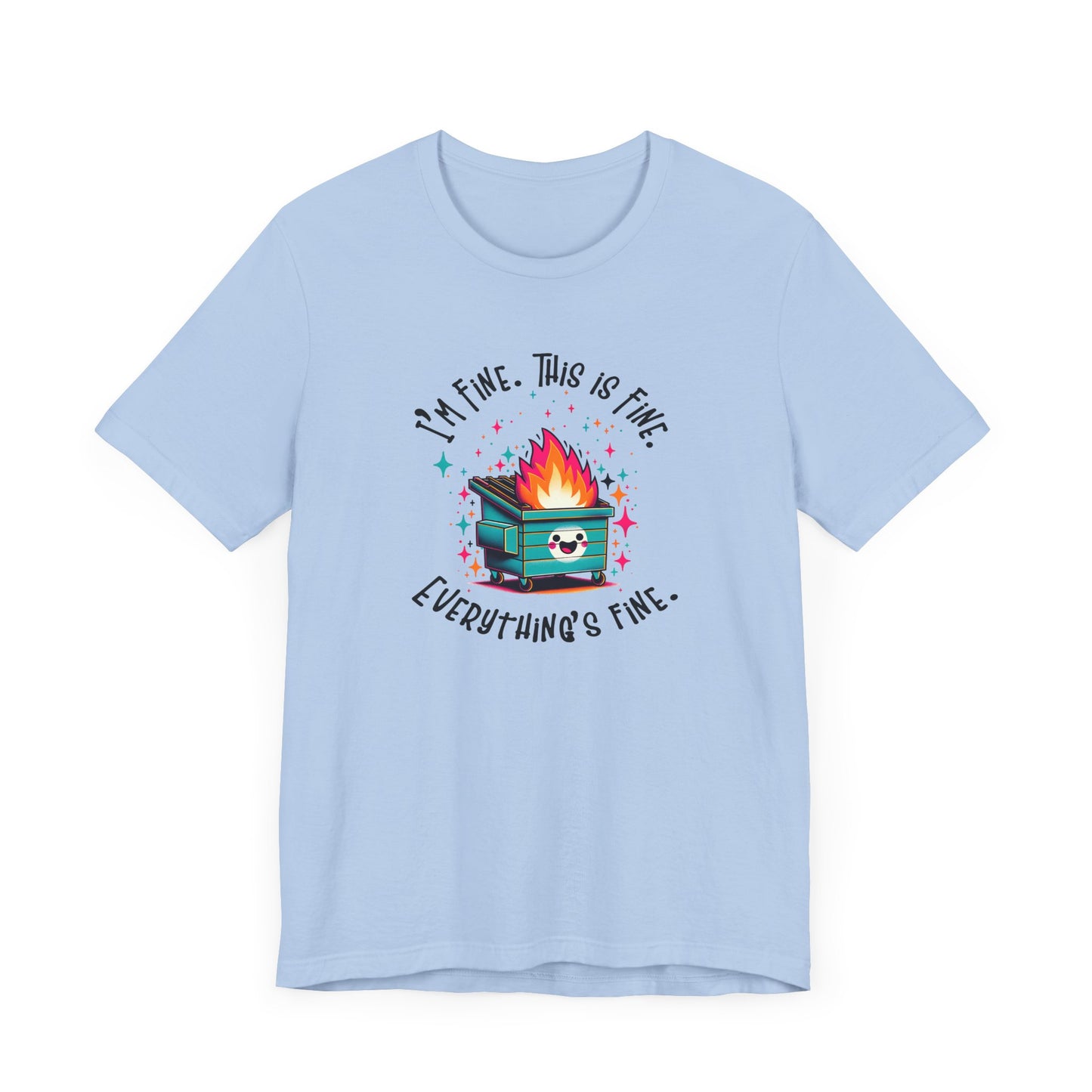 I'm Fine. This is Fine. Everything is Fine Dumpster Fire Tee