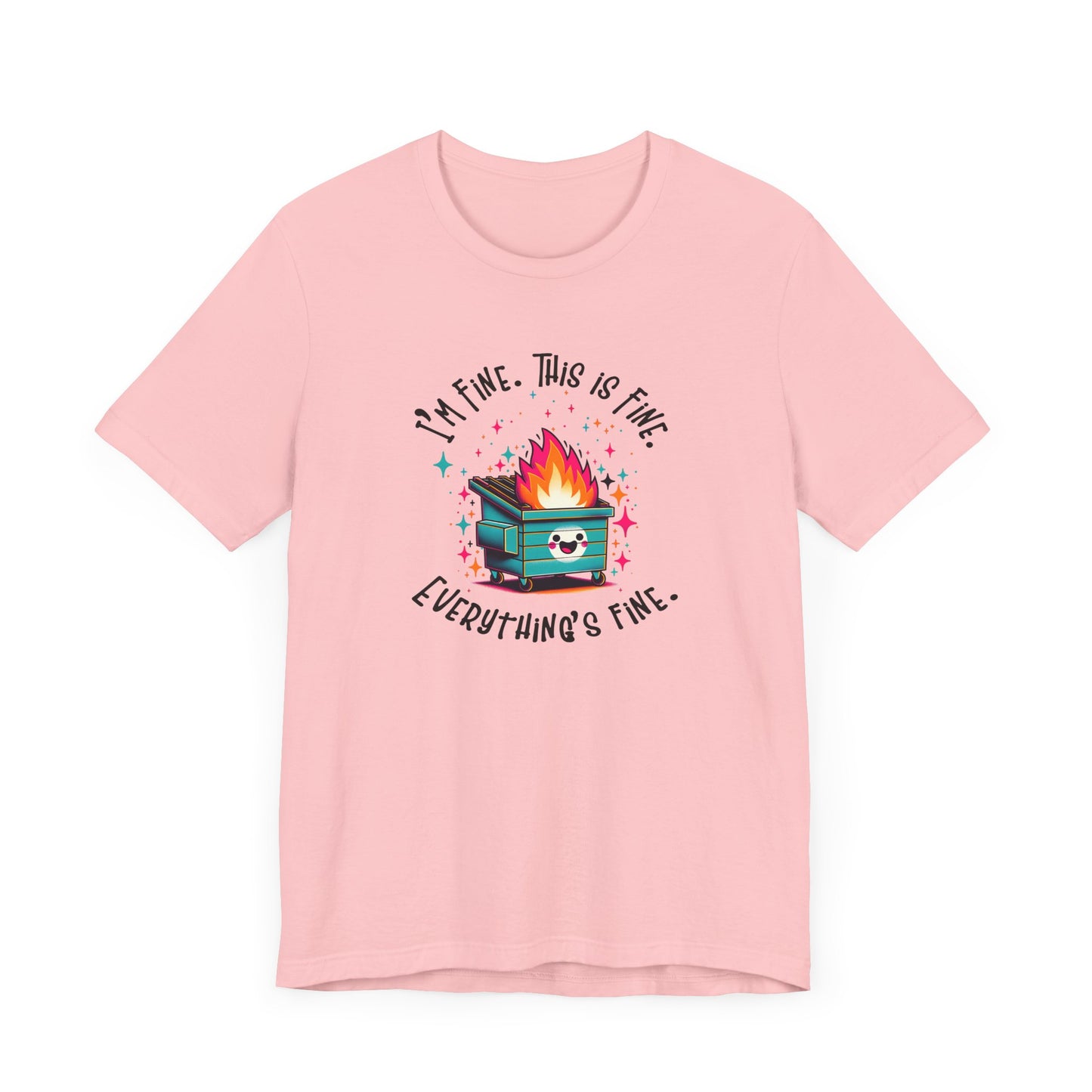 I'm Fine. This is Fine. Everything is Fine Dumpster Fire Tee