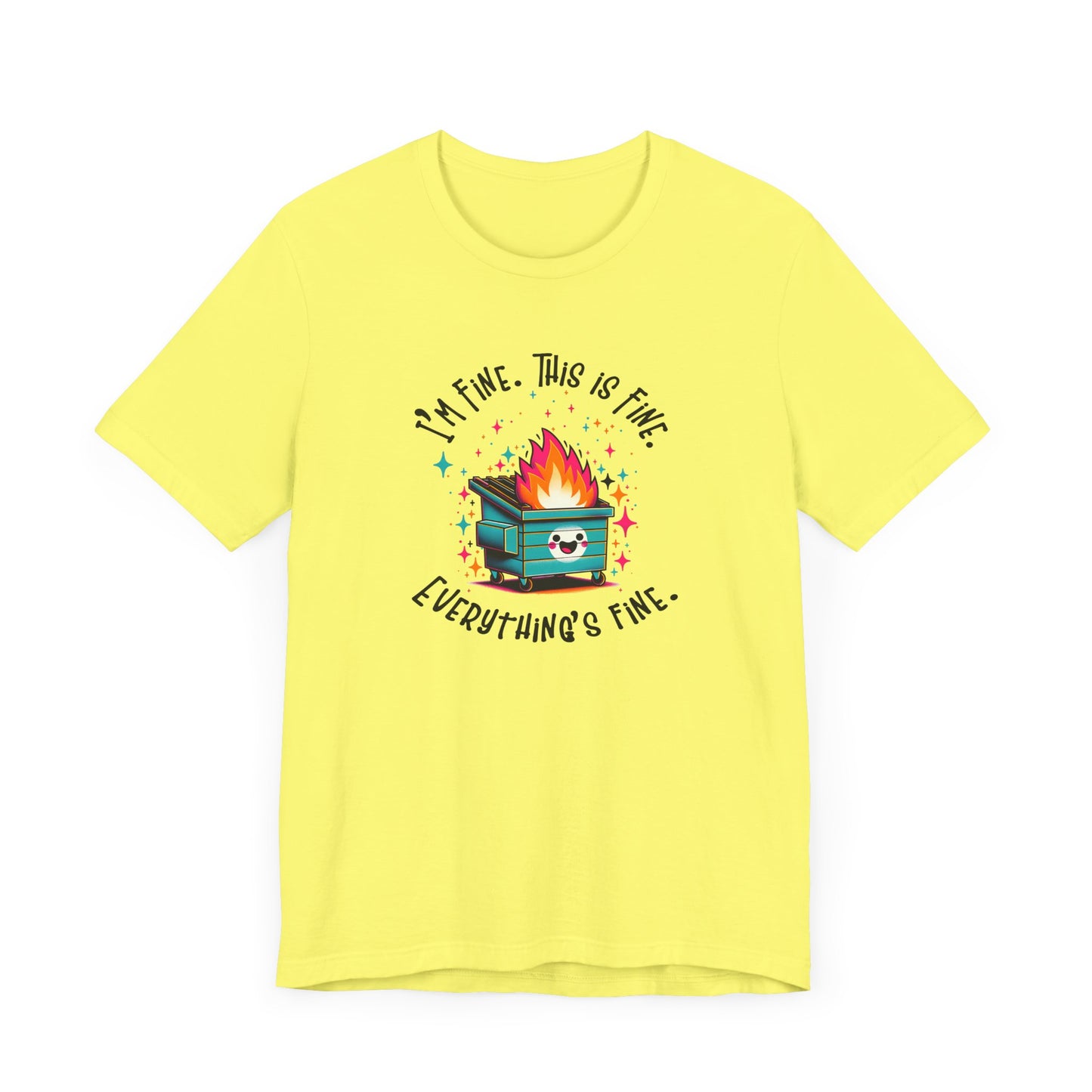 I'm Fine. This is Fine. Everything is Fine Dumpster Fire Tee