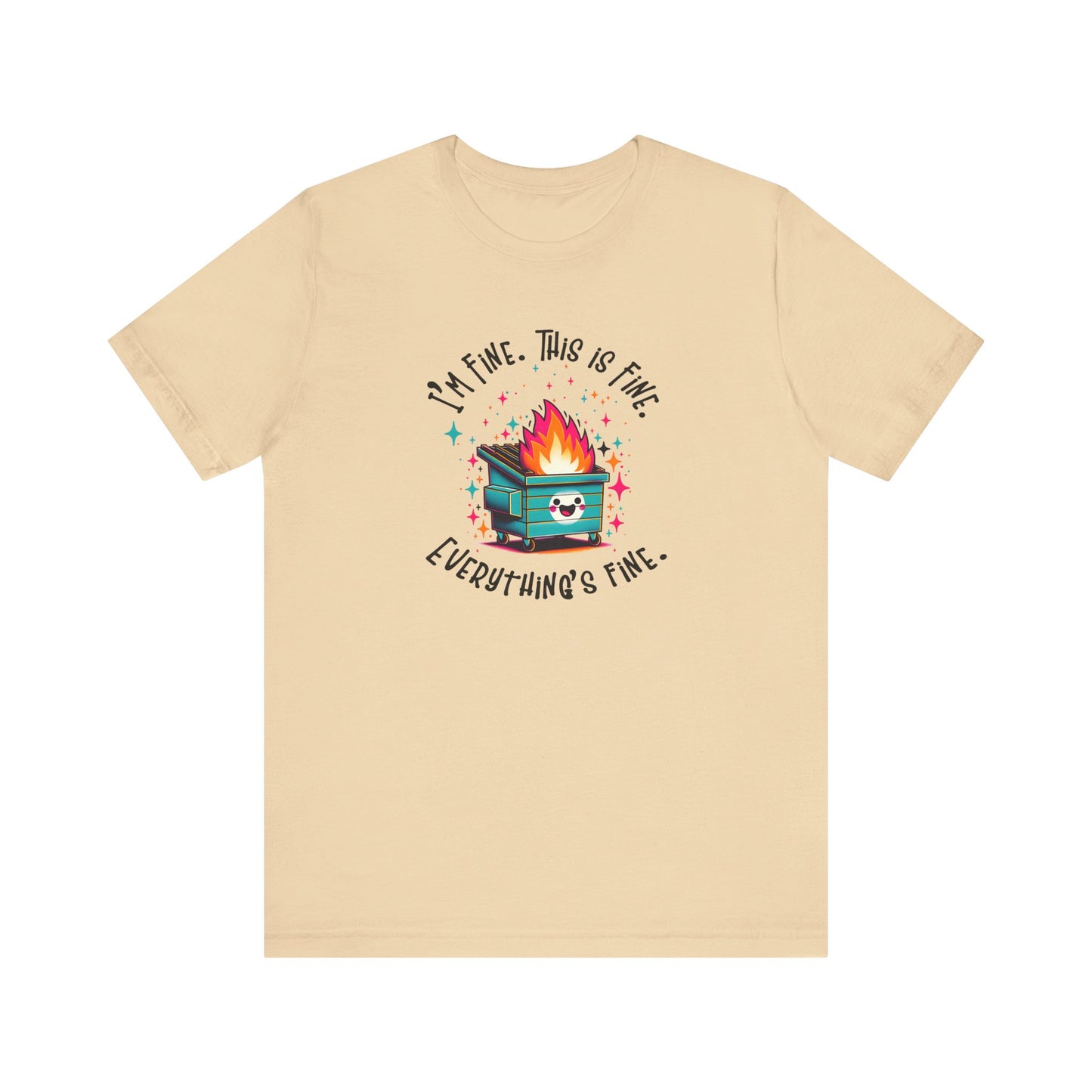 I'm Fine. This is Fine. Everything is Fine Dumpster Fire Tee