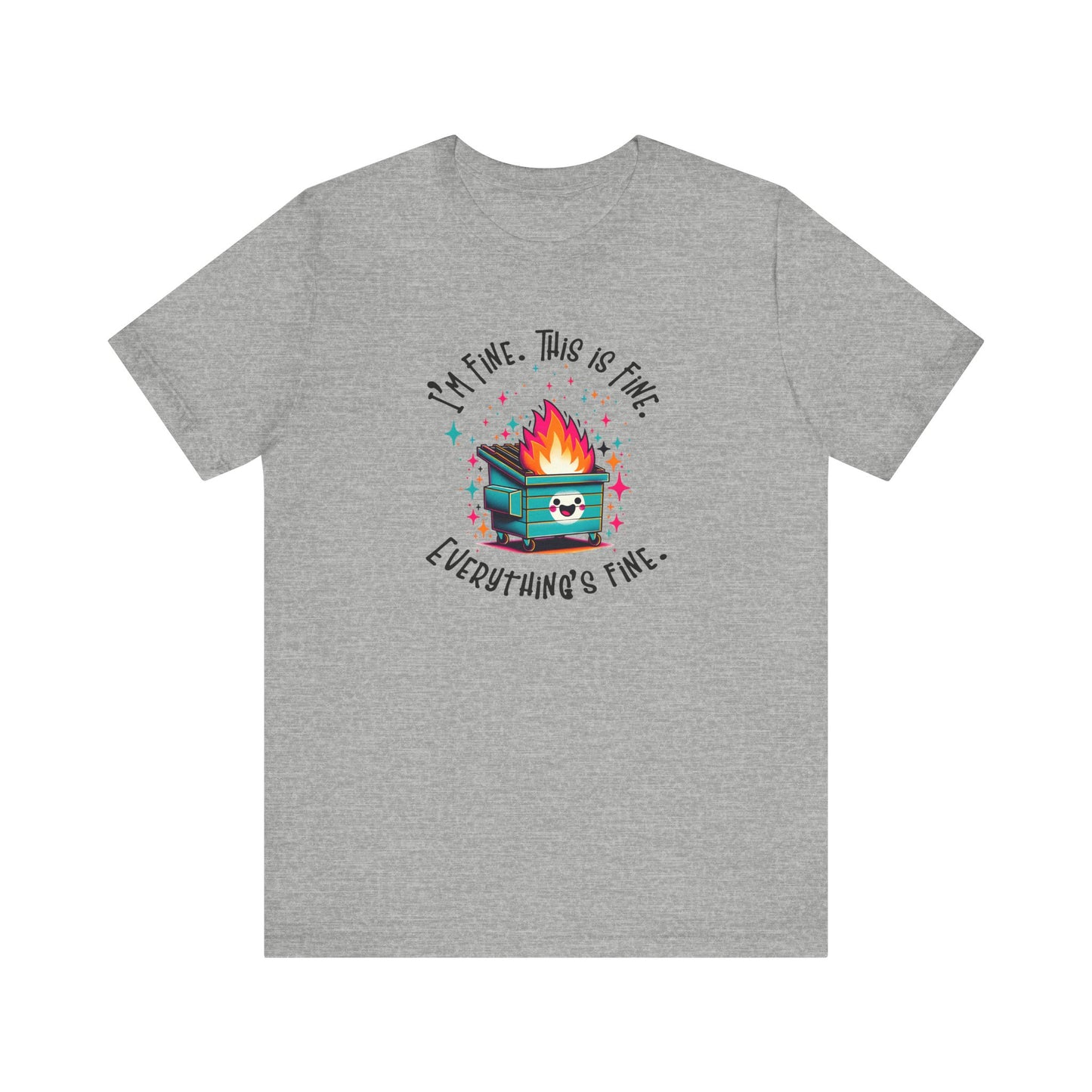 I'm Fine. This is Fine. Everything is Fine Dumpster Fire Tee