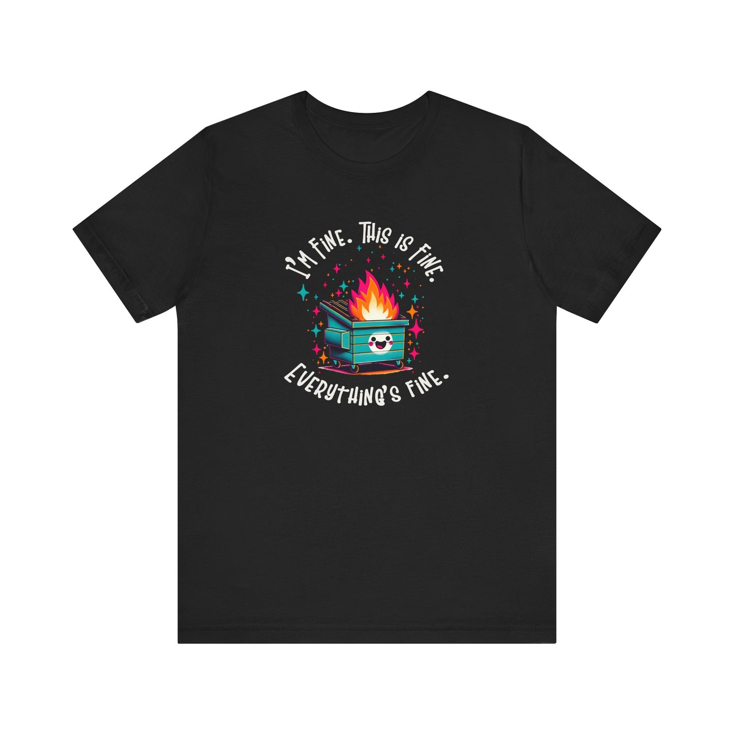 I'm Fine. This is Fine. Everything is Fine Dumpster Fire Tee