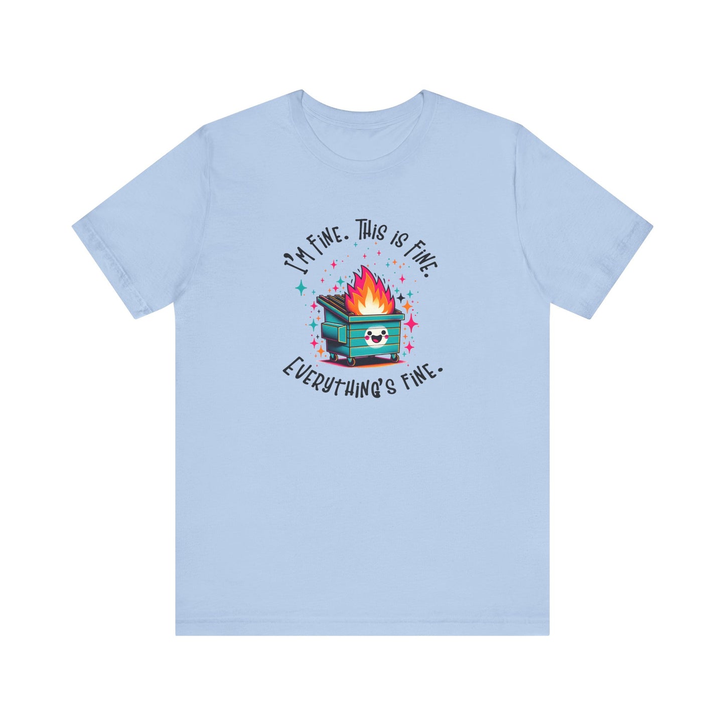 I'm Fine. This is Fine. Everything is Fine Dumpster Fire Tee