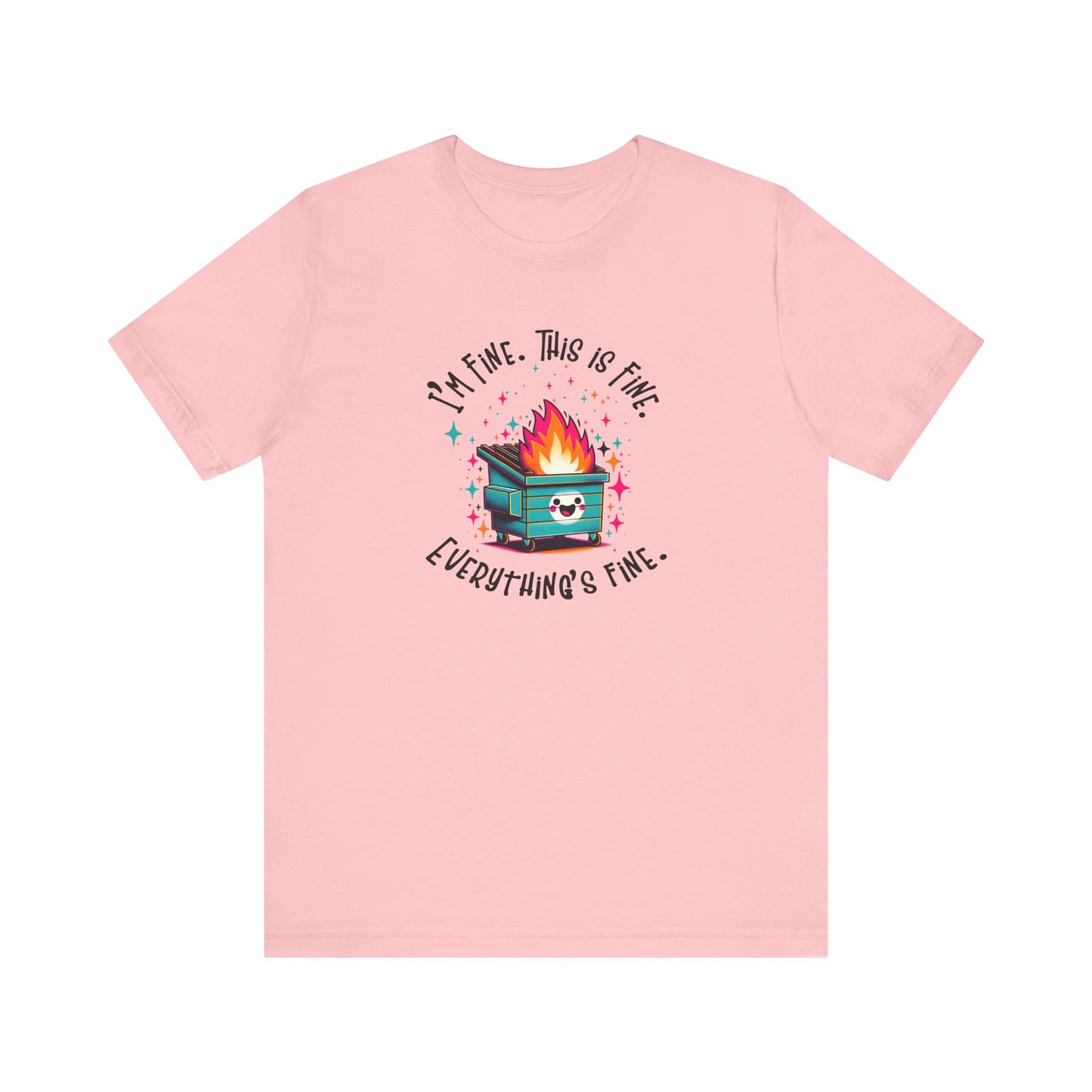 I'm Fine. This is Fine. Everything is Fine Dumpster Fire Tee
