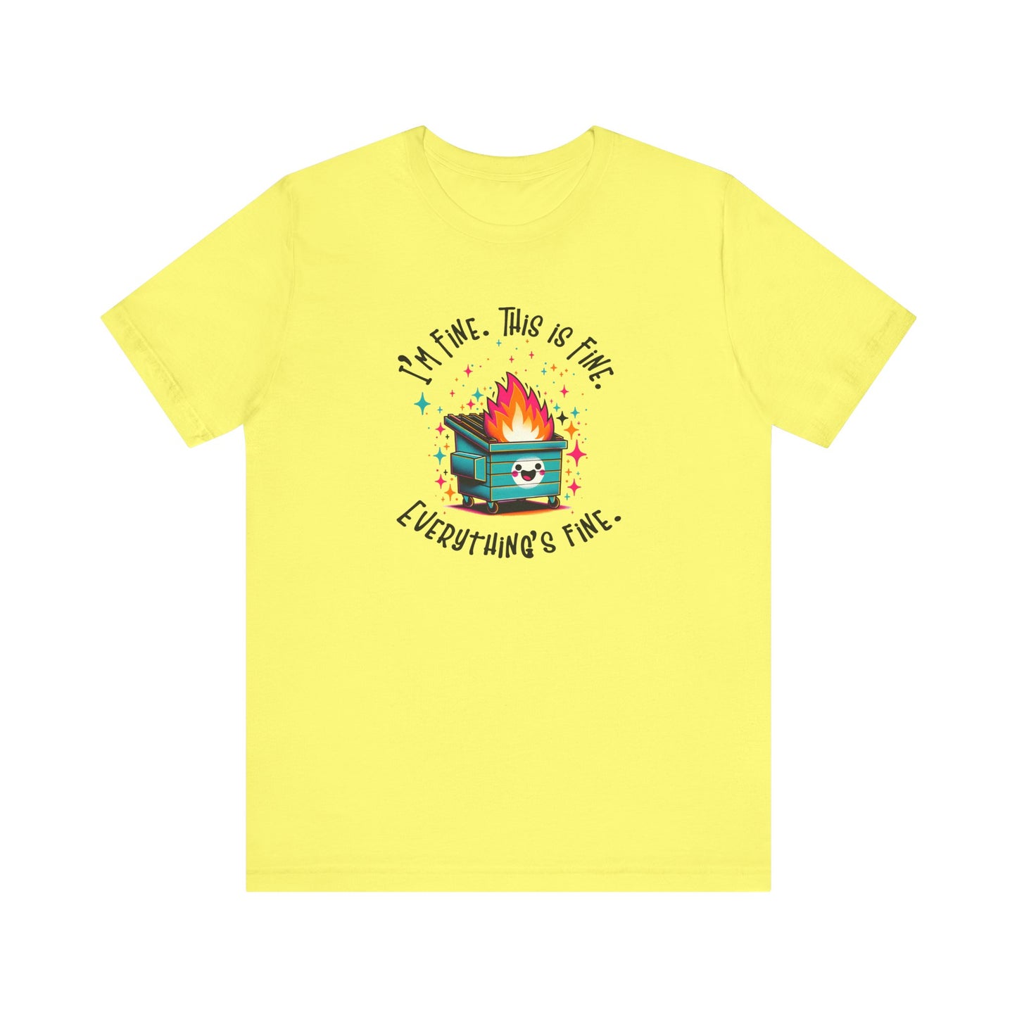 I'm Fine. This is Fine. Everything is Fine Dumpster Fire Tee