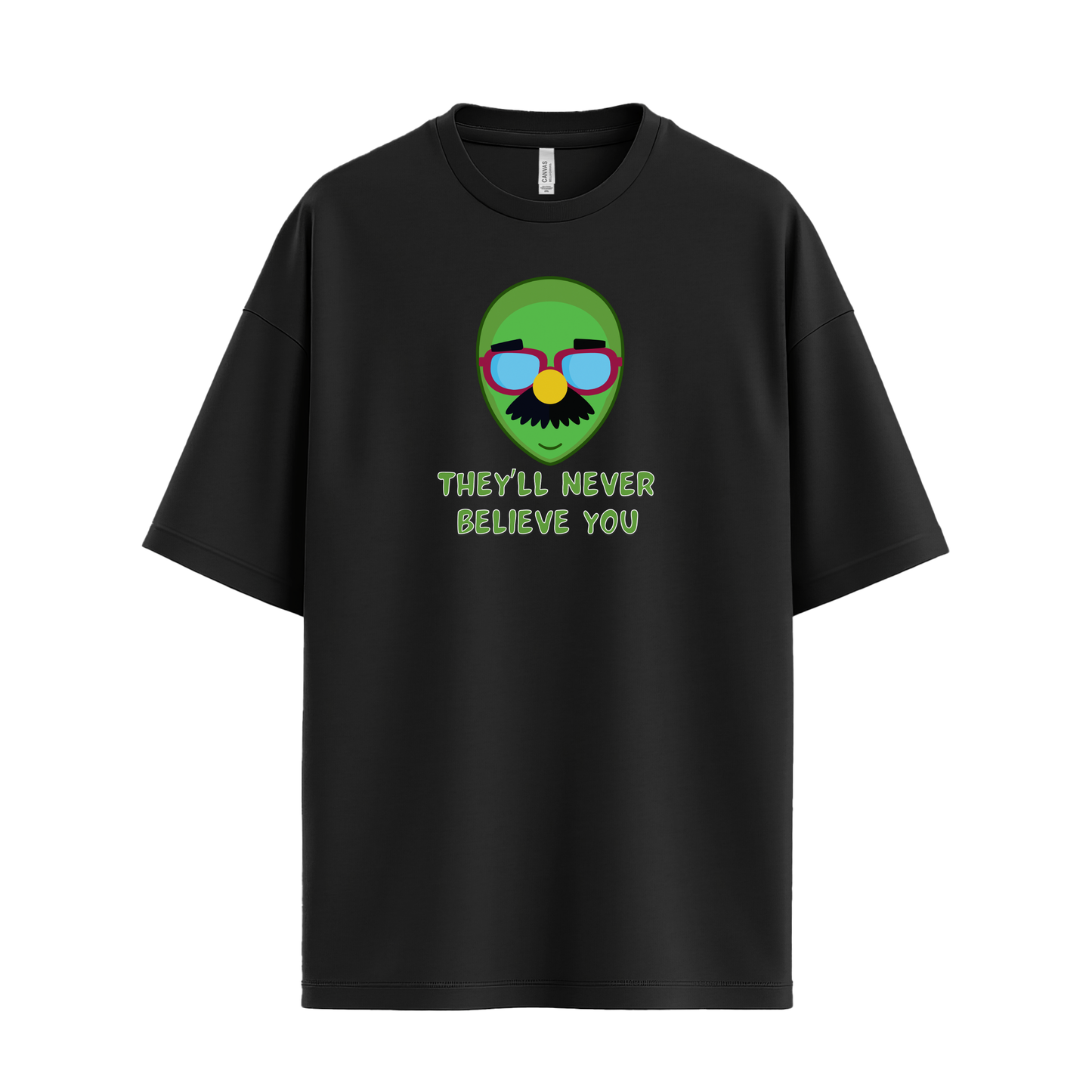 They'll Never Believe You, Alien in Disguise T-Shirt