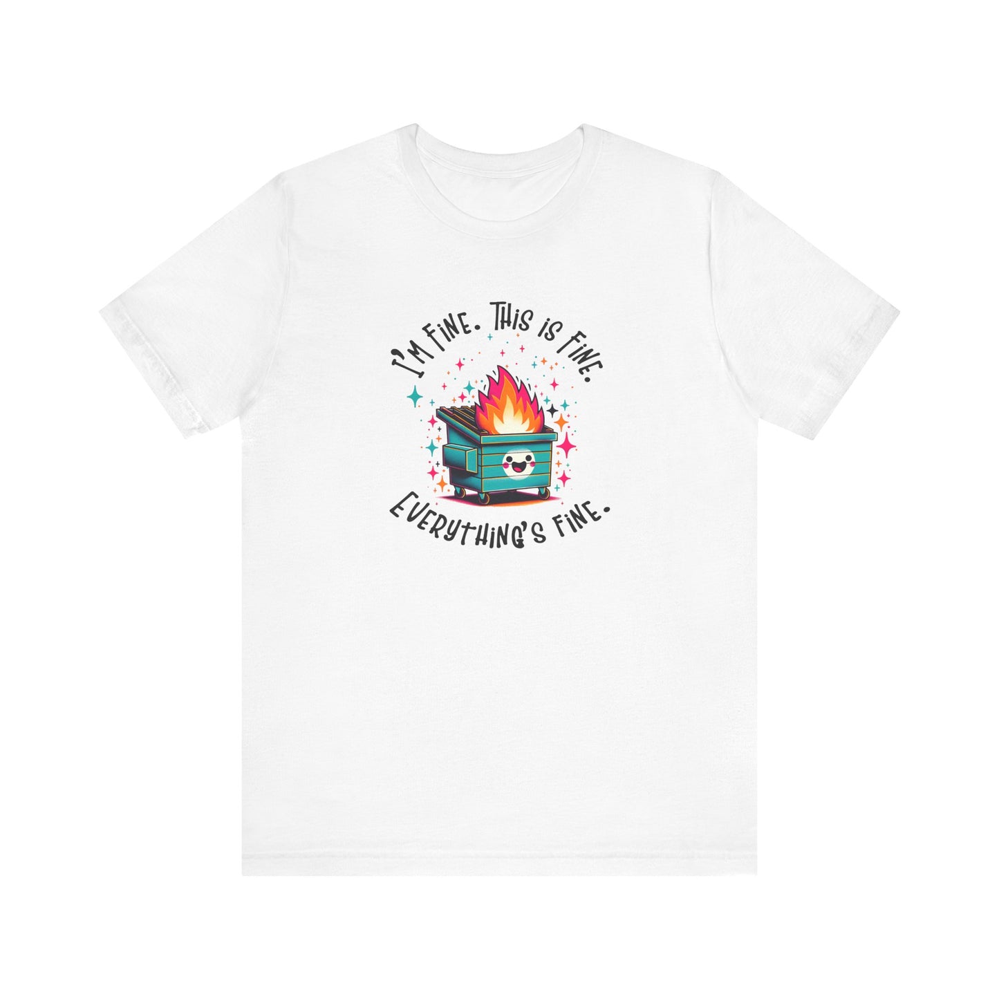 I'm Fine. This is Fine. Everything is Fine Dumpster Fire Tee