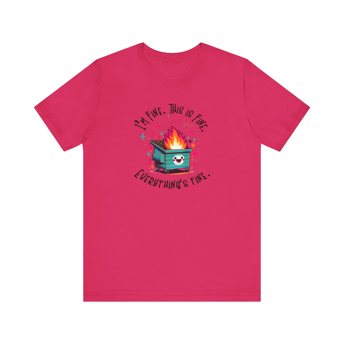 I'm Fine. This is Fine. Everything is Fine Dumpster Fire Tee