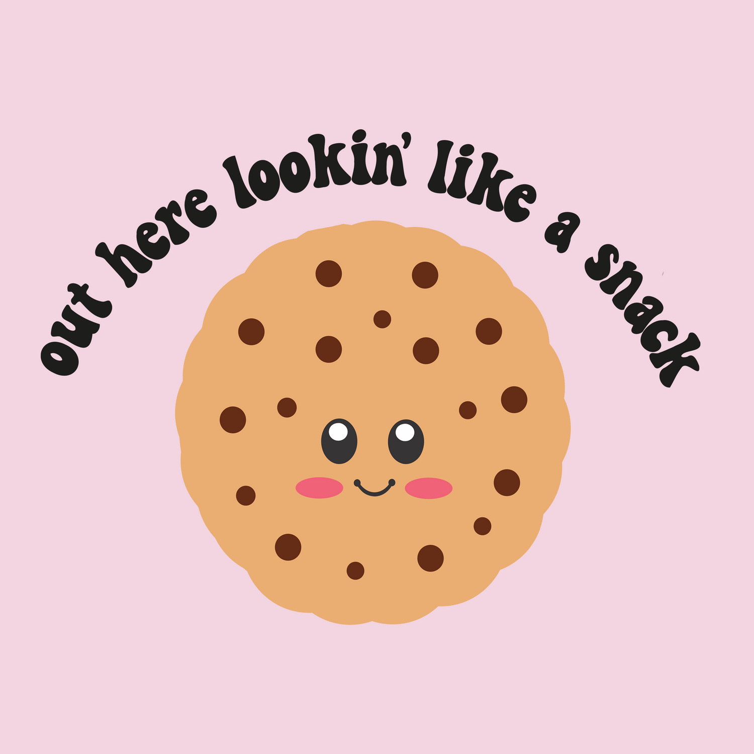Out Here Looking Like A Snack - Cookie