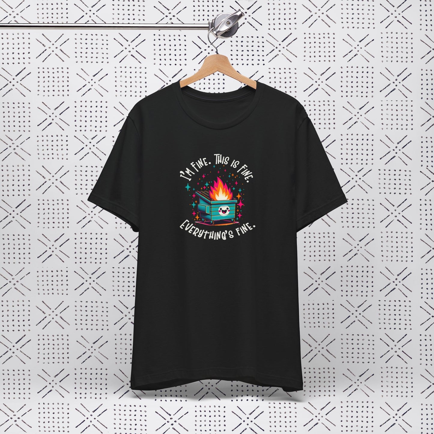 I'm Fine. This is Fine. Everything is Fine Dumpster Fire Tee