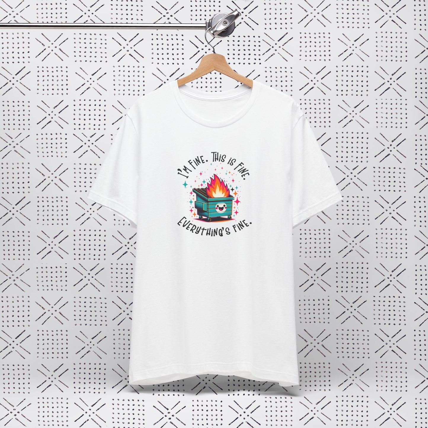 I'm Fine. This is Fine. Everything is Fine Dumpster Fire Tee