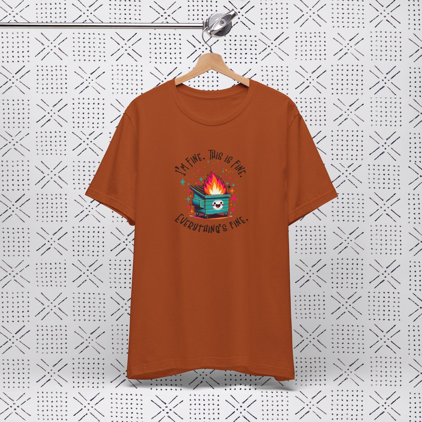 I'm Fine. This is Fine. Everything is Fine Dumpster Fire Tee