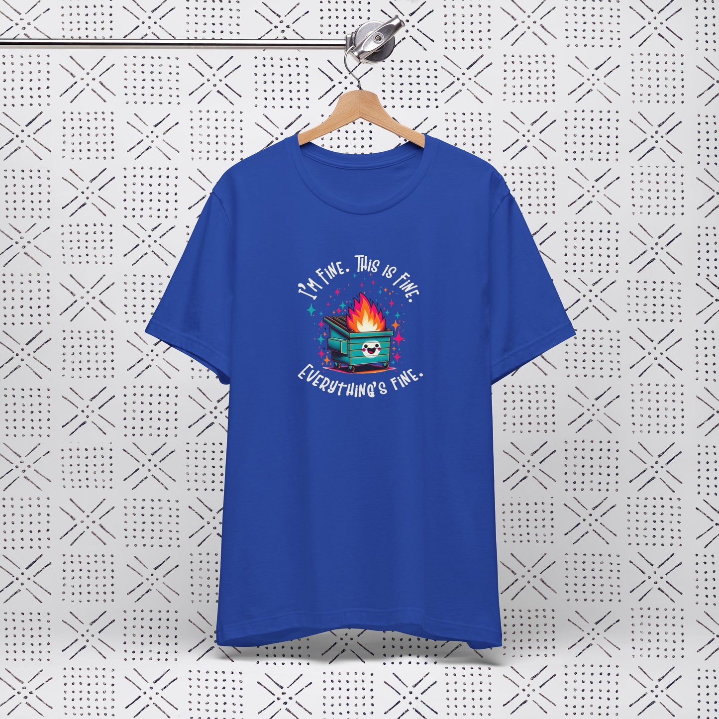 I'm Fine. This is Fine. Everything is Fine Dumpster Fire Tee