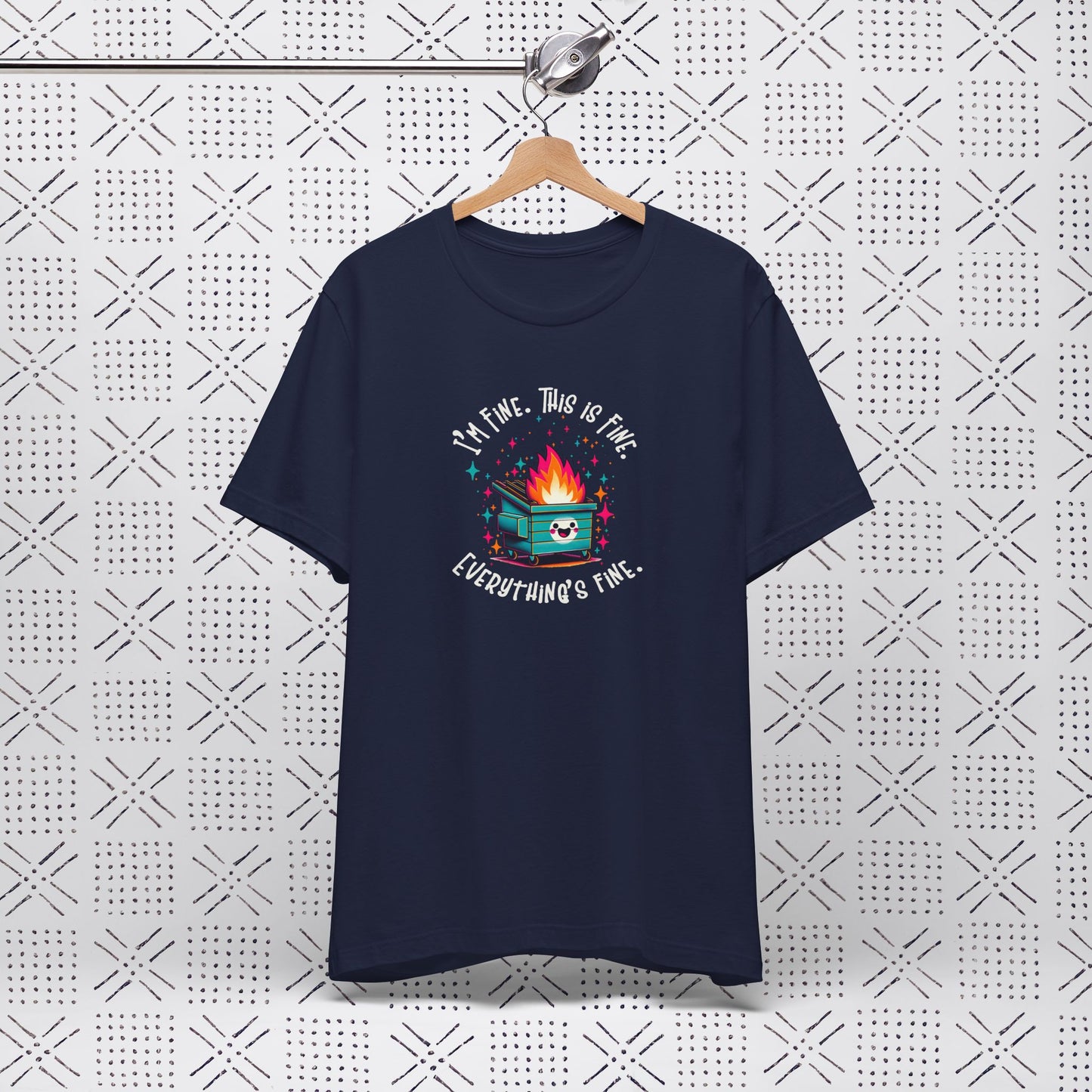 I'm Fine. This is Fine. Everything is Fine Dumpster Fire Tee