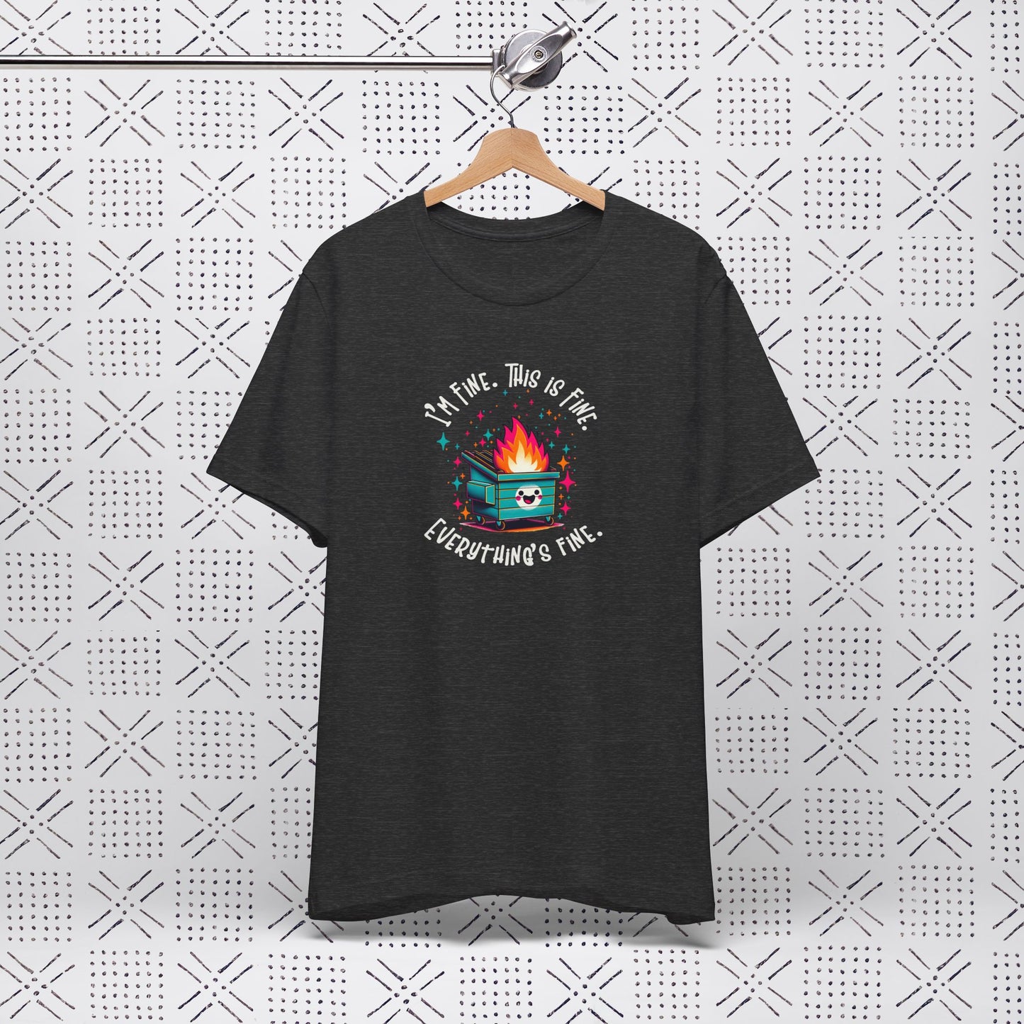 I'm Fine. This is Fine. Everything is Fine Dumpster Fire Tee