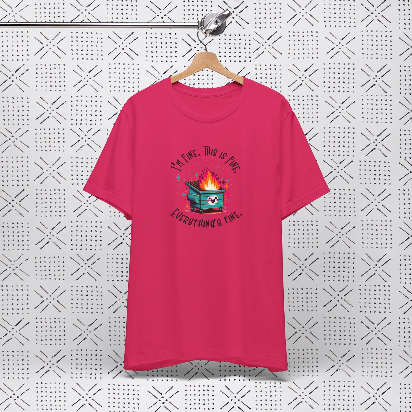 I'm Fine. This is Fine. Everything is Fine Dumpster Fire Tee