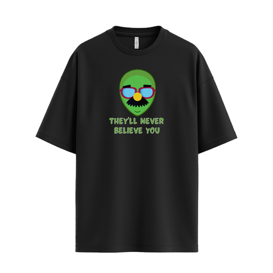 They'll Never Believe You, Alien in Disguise T-Shirt