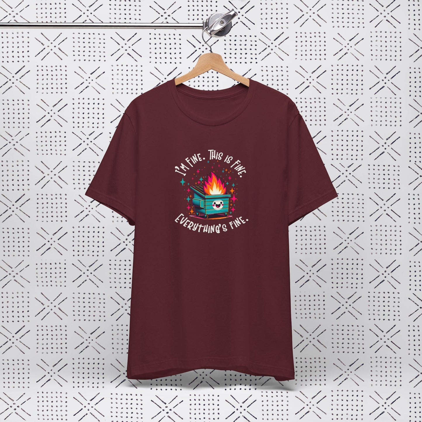 I'm Fine. This is Fine. Everything is Fine Dumpster Fire Tee