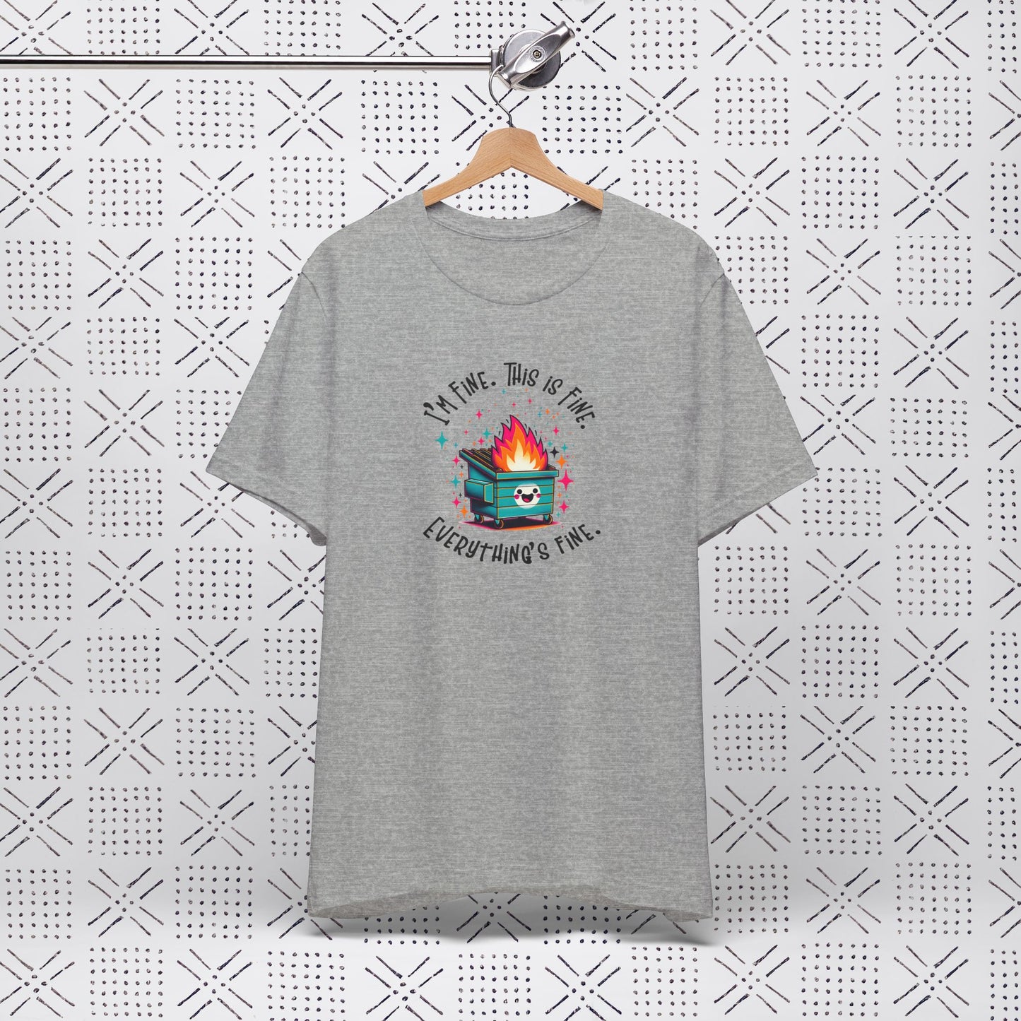 I'm Fine. This is Fine. Everything is Fine Dumpster Fire Tee